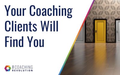 Your Coaching Clients Will Find You