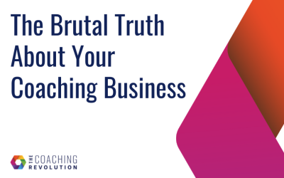 The Brutal Truth About Your Coaching Business