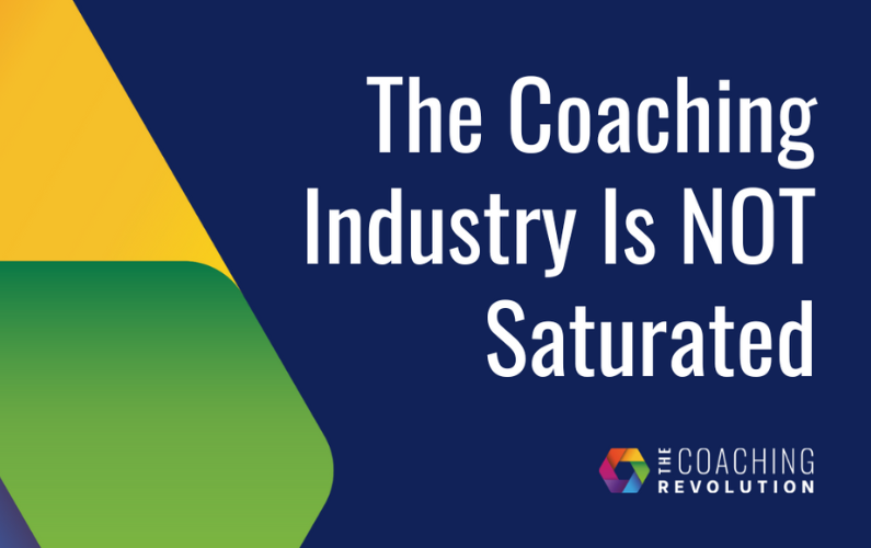 The Coaching Industry is NOT Saturated!