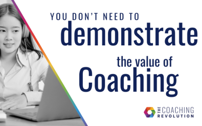 You Don’t Need To Demonstrate The Value Of Coaching