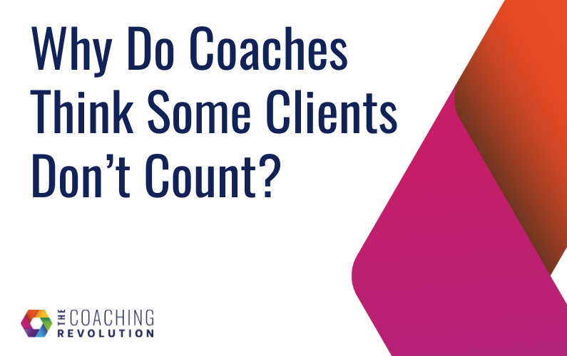 Why Do Coaches Think Some Clients Don’t Count