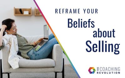 Reframe Your Beliefs About Selling