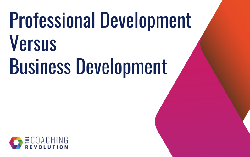 Professional Development Versus Business Development