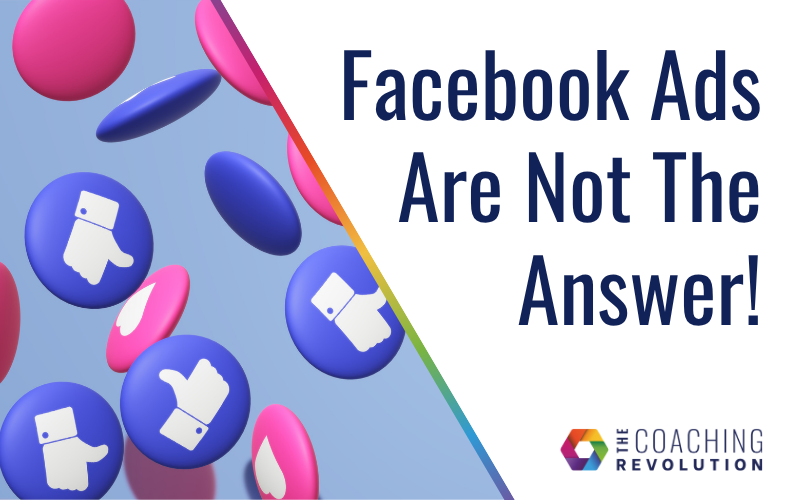 Facebook Ads Are Not The Answer!