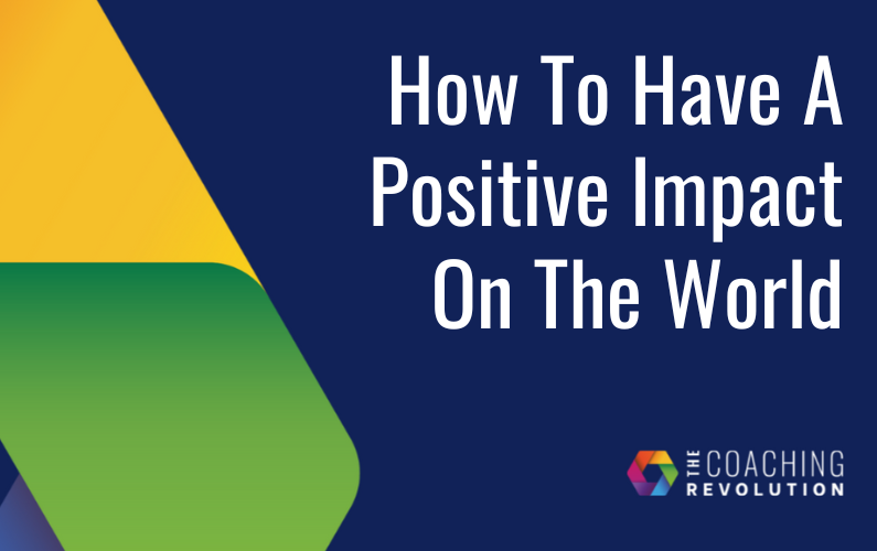 How To Have A Positive Impact On The World