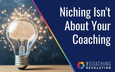 Niching Isn’t About Your Coaching