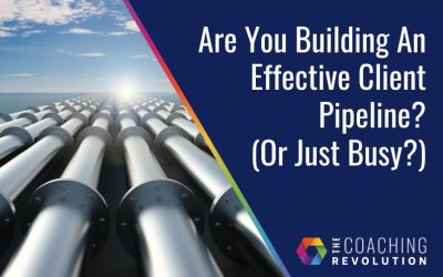 Are You Building An Effective Client Pipeline? (Or Just Busy?)