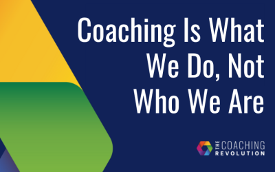 Coaching Is What We Do, Not Who We Are