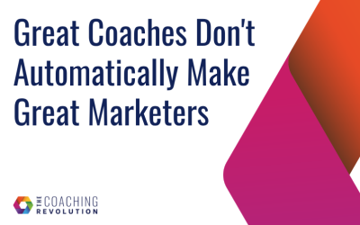 Great Coaches Don’t Automatically Make Great Marketers