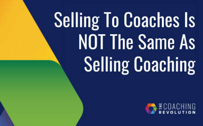 Selling To Coaches Is NOT The Same As Selling Coaching