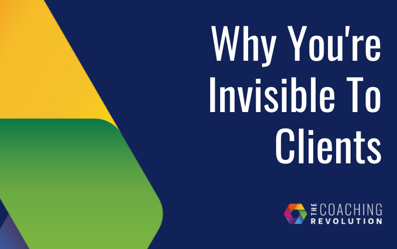 Why You’re Invisible To Clients