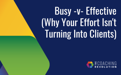 Busy -v- Effective (Why Your Effort Isn’t Turning Into Clients)