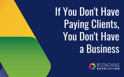 If You Don’t Have Paying Clients, You Don’t Have a Business