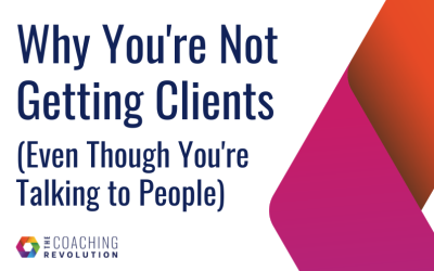Why You’re Not Getting Clients (Even Though You’re Talking to People)