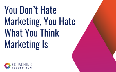 You Don’t Hate Marketing, You Hate What You Think Marketing Is